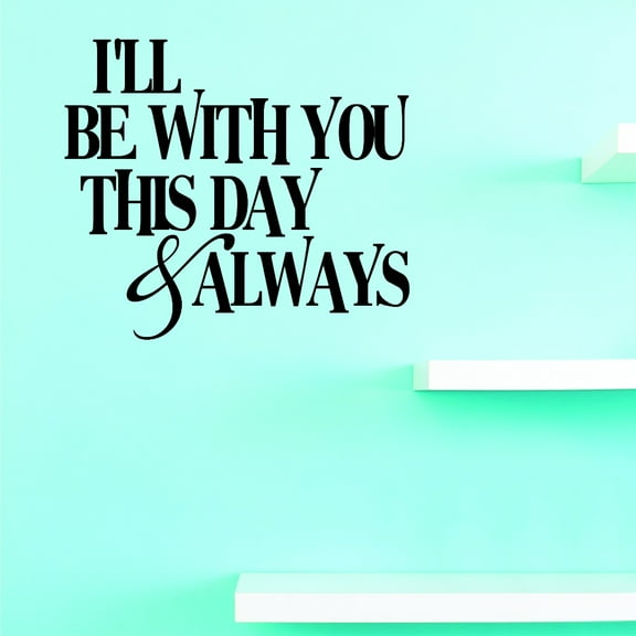 Custom Decals I'll Be With You This Day And Always Wall Art Size: 12 Inches x 12 Inches