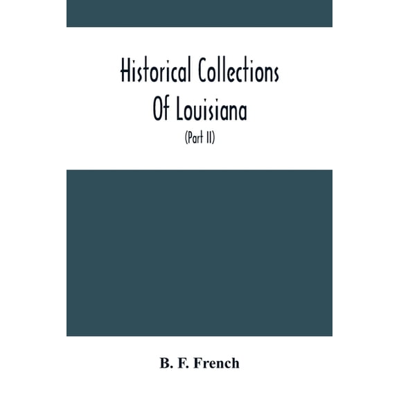 Historical Collections Of Louisiana: Embracing Translations Of Many Rare And Valuable Documents Relating To The Natural,, (Paperback)