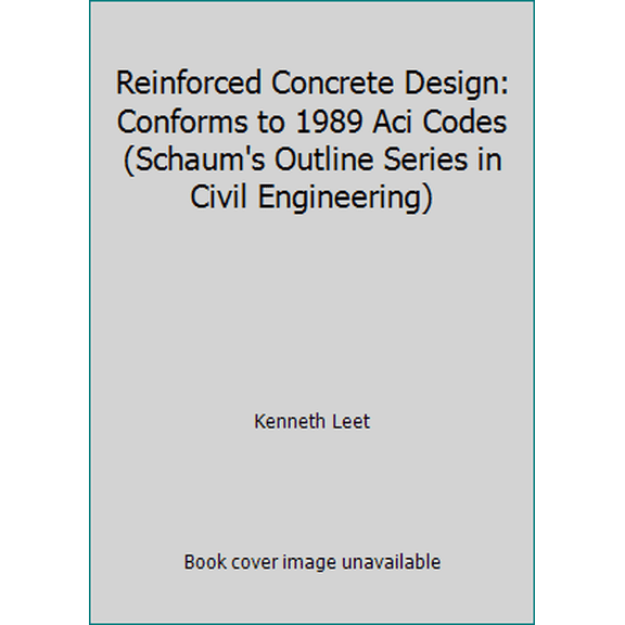 Pre-Owned Reinforced Concrete Design: Conforms to 1989 Aci Codes (Schaum's Outline Series in Civil Engineering) (Hardcover) 0070370524 9780070370524