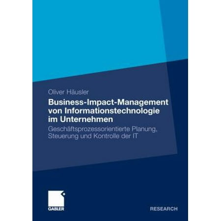 Business-Impact-Management Von Informationstechnologie Im Unternehmen: Geschaftsprozessorientierte Planung, Steuerung Und Kontrolle Der It