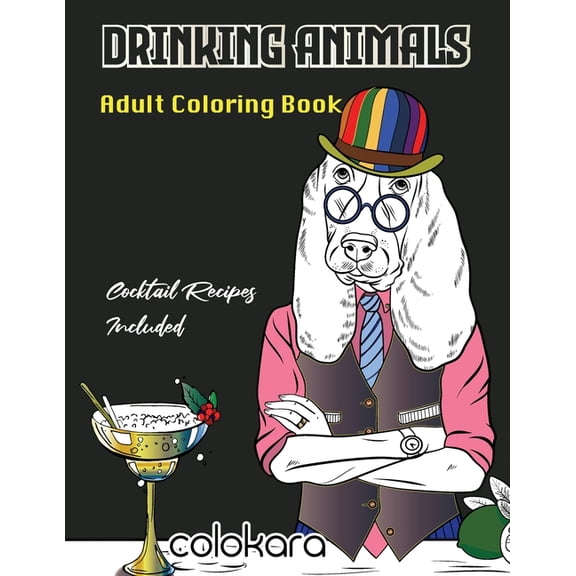 Funny Animals Coloring Book: Drinking Animals Adult Coloring Book: Cocktail Recipes Included - A Fun Coloring Gift Book for Cocktail Lovers- Adults Relaxation with Stress Relieving Cute cat Designs -