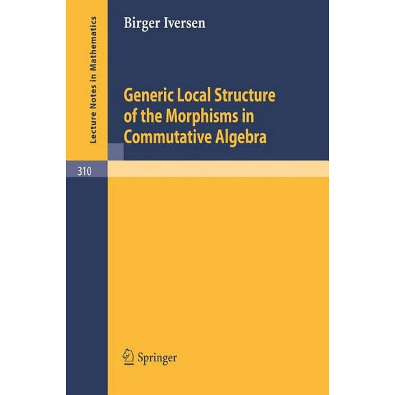 Lecture Notes in Mathematics Generic Local Structure of the Morphisms in Commutative Algebra, Book 310, (Paperback)