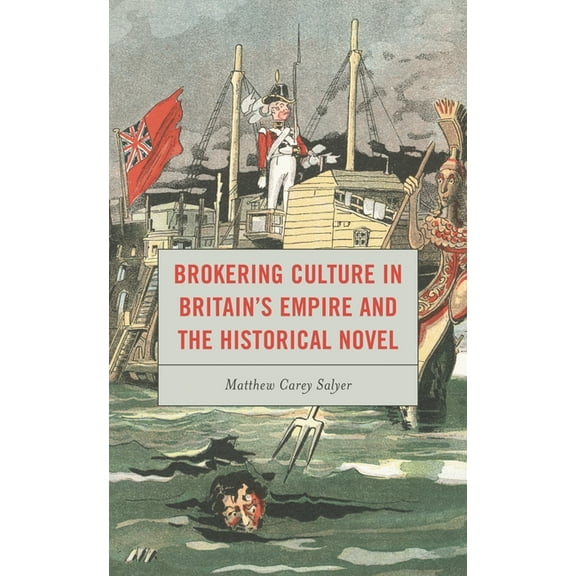 Brokering Culture in Britain's Empire and the Historical Novel, (Paperback)