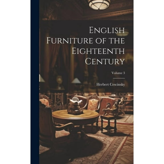 English Furniture of the Eighteenth Century; Volume 3 (Hardcover)