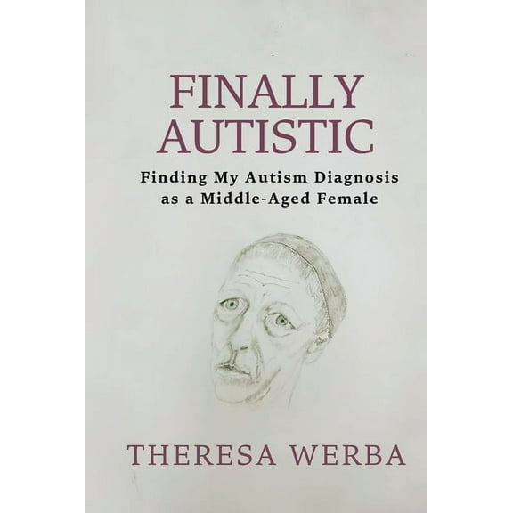 Finally Autistic: Finding My Autism Diagnosis as a Middle-Aged Female, (Paperback)