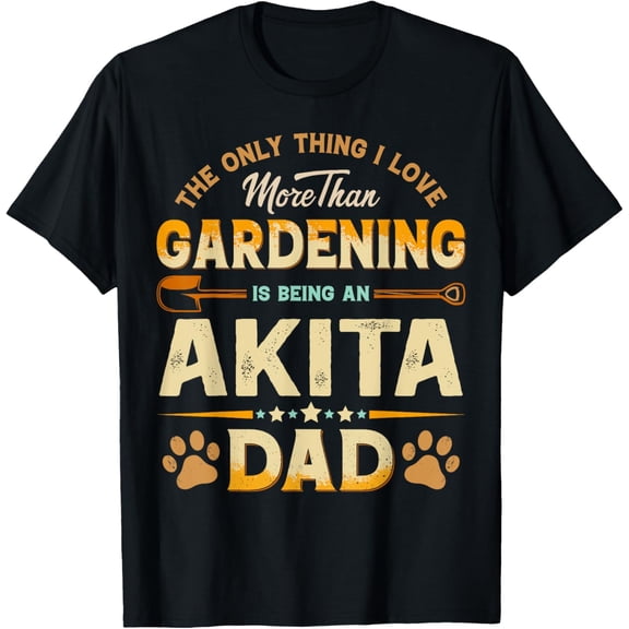 Funny Gardening Father's Day - Akita Dad Dog T-Shirt men and women can wear, black, white, gifts
