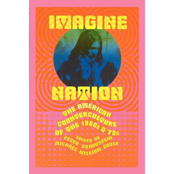 Imagine Nation: The American Counterculture of the 1960s and '70s, (Paperback)