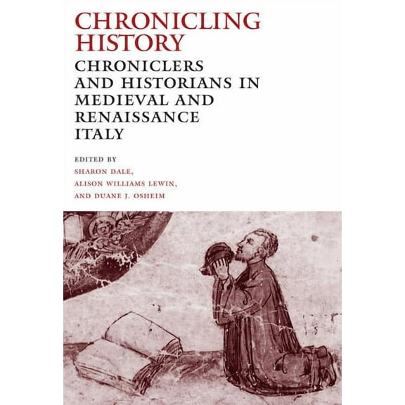 Chronicling History: Chroniclers and Historians in Medieval and Renaissance Italy, (Paperback)