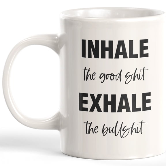 Inhale The Good Sxxt Exhale The BS 15oz Coffee Mug
