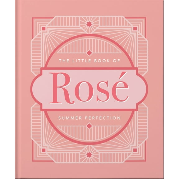 The Little Book of RosÃ©: Summer Perfection, (Hardcover)