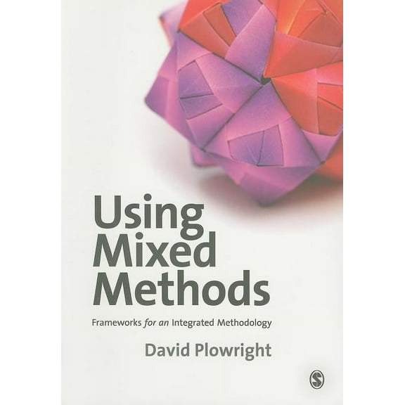 Using Mixed Methods: Frameworks for an Integrated Methodology, (Paperback)