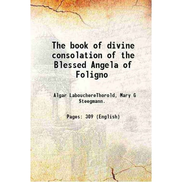 Le Livre de la divine consolation de la Bénie Angéla de Foligno 1909 [Relié]