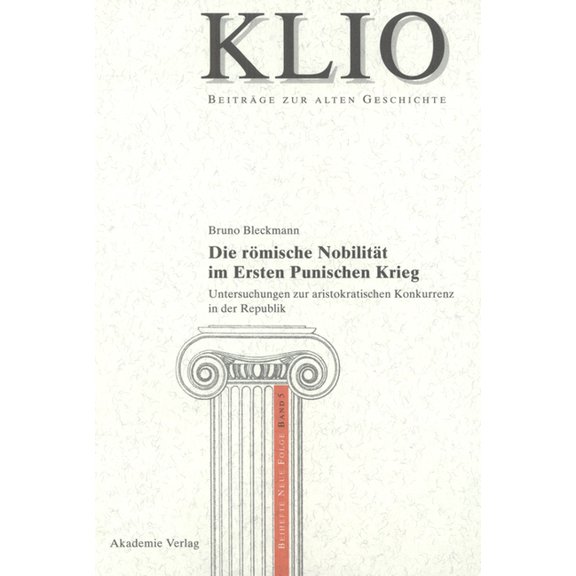 Klio / Beihefte. Neue Folge Die römische Nobilität im Ersten Punischen Krieg, Book 5, (Hardcover)