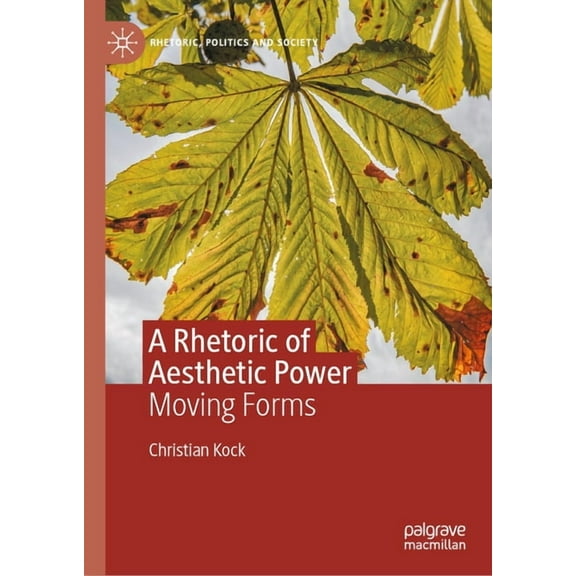 Rhetoric, Politics and Society A Rhetoric of Aesthetic Power: Moving Forms, (Hardcover)
