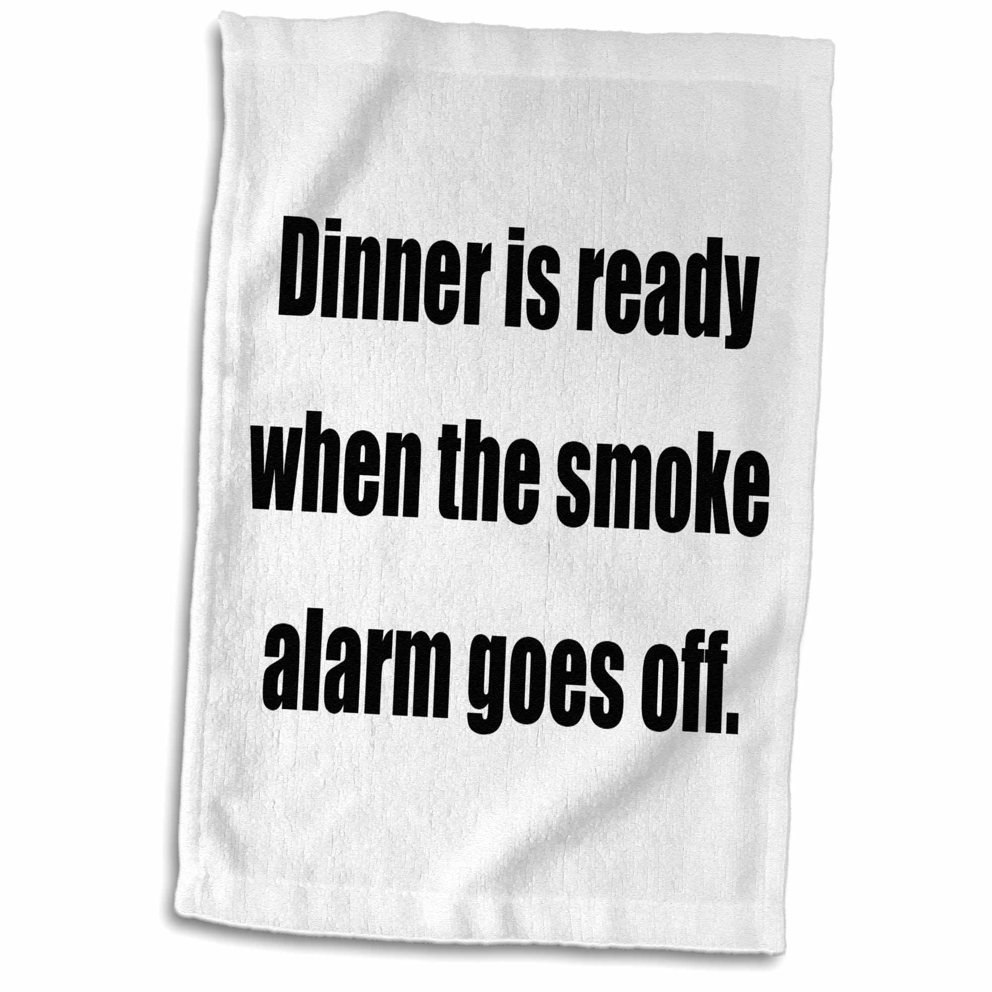 3dRose DINNER IS READY WHEN THE SMOKE ALARM GOES OFF. Towel, 15 by 22