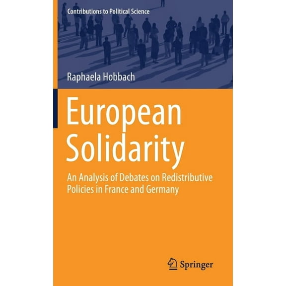 Contributions to Political Science European Solidarity: An Analysis of Debates on Redistributive Policies in France and Germany, (Hardcover)