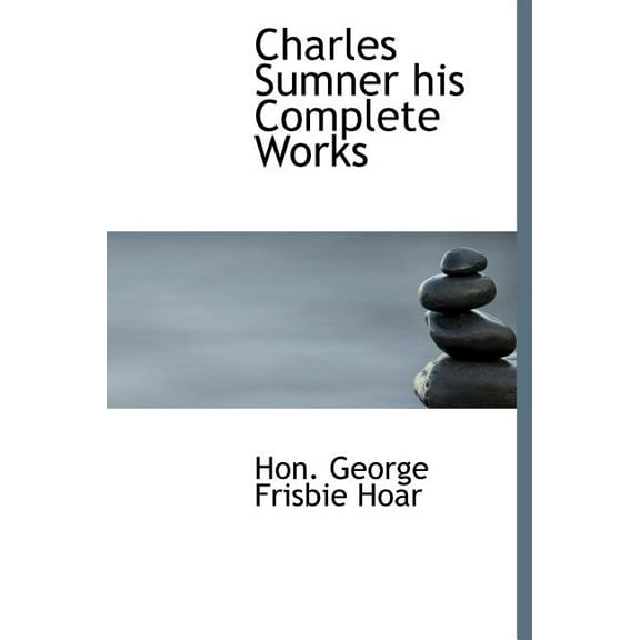 Charles Sumner His Complete Works (Hardcover)