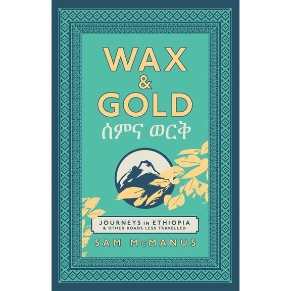 Wax and Gold: Journeys in Ethiopia and other roads less travelled, (Paperback)