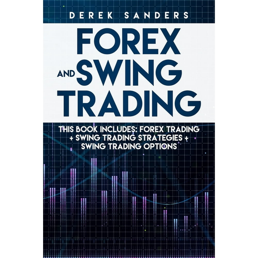 Forex and Swing Trading This Book Includes Forex Trading + Swing Trading Strategies + Swing