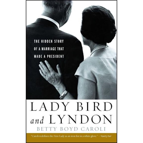 Lady Bird and Lyndon: The Hidden Story of a Marriage That Made a President, (Paperback)