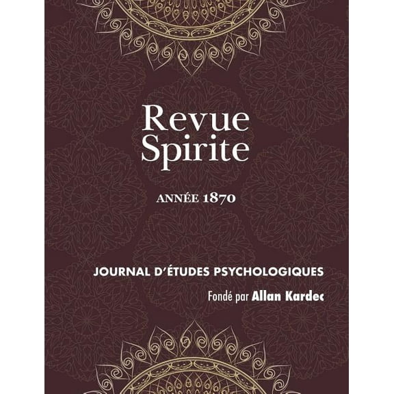 Revue Spirite Allan Kardec Revue Spirite (Année 1870): la vie éternelle, les aristocrates, étude sur la nature du Christ, cause de la persistance d, Book 1870, (Paperback)