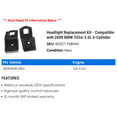 thumbnail image 2 of Headlight Replacement Kit - Compatible with 2008 BMW 335xi 3.0L 6-Cylinder, 2 of 2