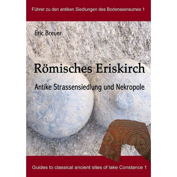Römisches Eriskirch. Antike Strassensiedlung und Nekropole, (Paperback)