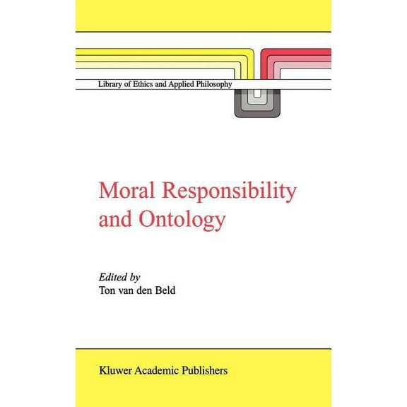 Library of Ethics and Applied Philosophy Moral Responsibility and Ontology, Book 7, (Hardcover)