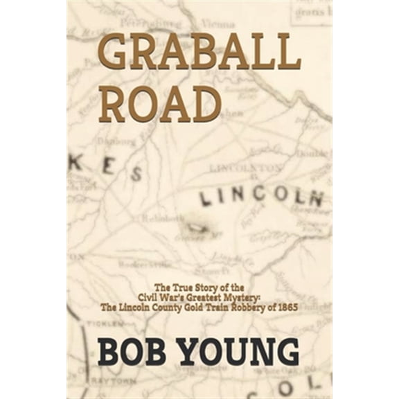 Pre-Owned Graball Road: The Story of the Great Lincoln County Gold Train Robbery of 1865