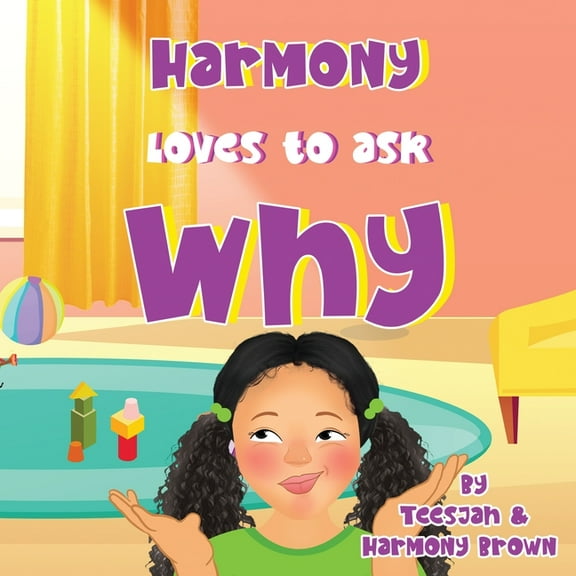Harmony Loves to Ask Why: A Cute Children's Book for Curious Children and Their Helpful Moms, (Paperback)