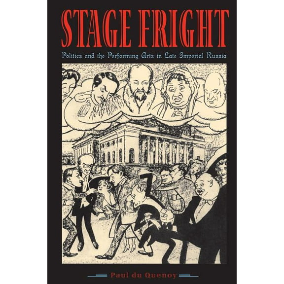 Stage Fright: Politics and the Performing Arts in Late Imperial Russia, (Paperback)