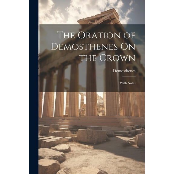 The Oration of Demosthenes On the Crown (Paperback)