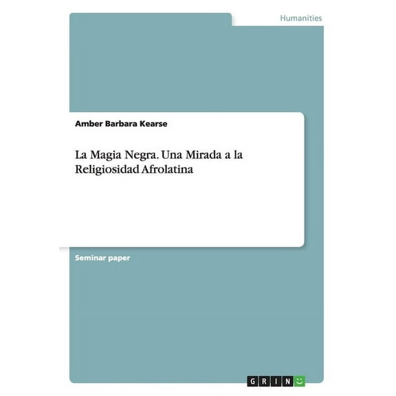 La Magia Negra. Una Mirada a la Religiosidad Afrolatina (Paperback)