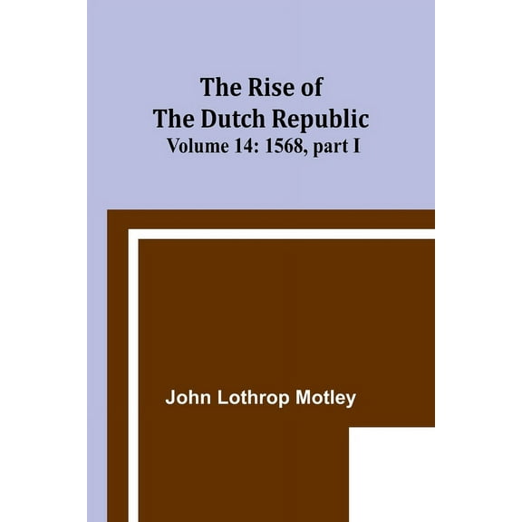 The Rise of the Dutch Republic - Volume 14: 1568, part I, (Paperback)