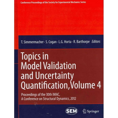Topics in Model Validation and Uncertainty Quantification, Volume 4 : Proceedings of the 30th Imac, a Conference on Structural Dynamics,
