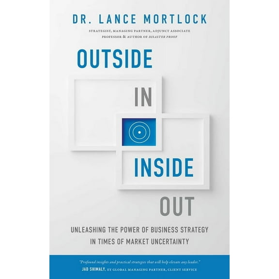 Outside In, Inside Out: Unleashing the Power of Business Strategy in Times of Market Uncertainty, (Hardcover)