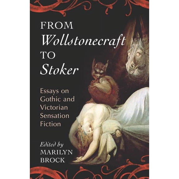 From Wollstonecraft to Stoker: Essays on Gothic and Victorian Sensation Fiction (Paperback)