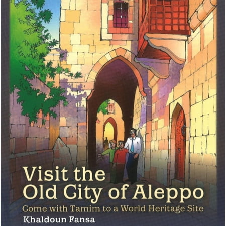Visit the Old City of Aleppo : Come with Tamim to a World Heritage (World Best Sites To Visit)