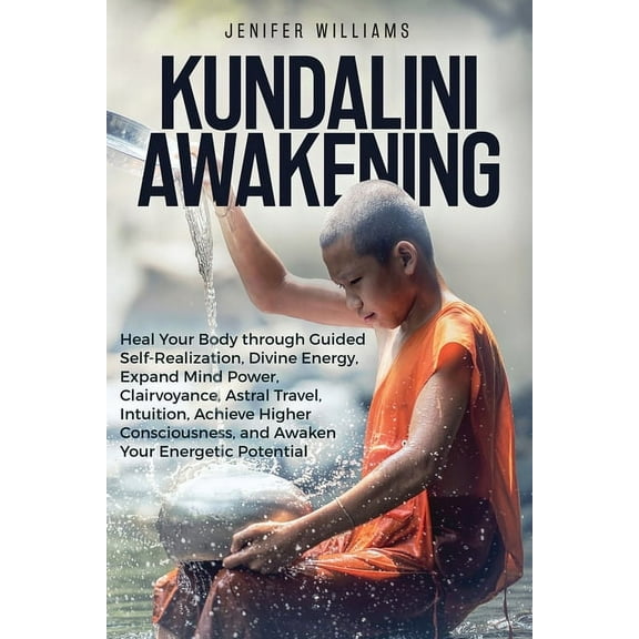 Kundalini Awakening: Heal Your Body through Guided Self Realization, Divine Energy, Expand Mind Power, Clairvoyance, Ast, (Paperback)