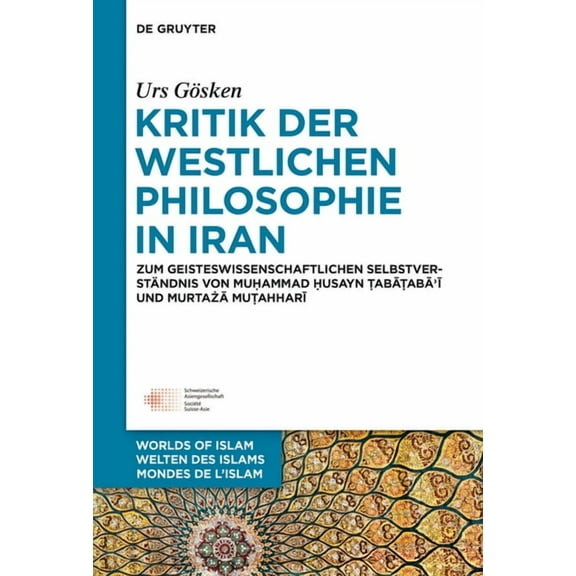 Welten Des Islams - Worlds of Islam - Mo Kritik der westlichen Philosophie in Iran, Book 6, (Hardcover)