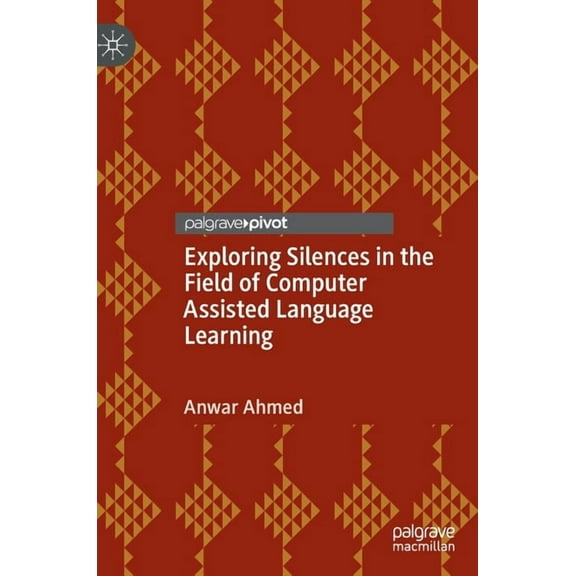 Exploring Silences in the Field of Computer Assisted Language Learning, (Hardcover)
