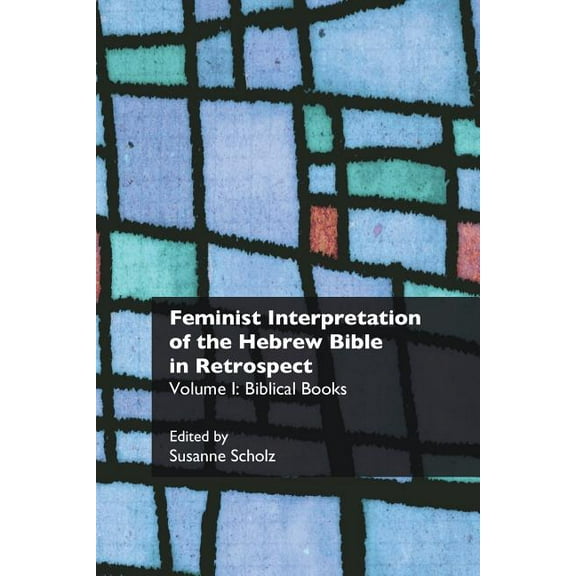 Recent Research in Biblical Studies: Feminist Interpretation of the Hebrew Bible in Retrospect: I. Biblical Books (Paperback)