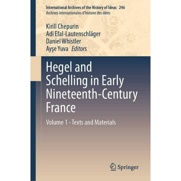 International Archives of the History of Hegel and Schelling in Early Nineteenth-Century France: Volume 1 - Texts and Materials, Book 246, (Hardcover)