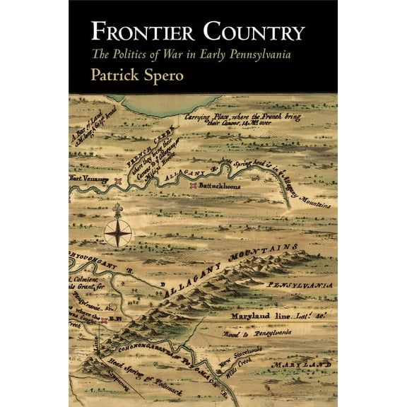 Early American Studies Frontier Country: The Politics of War in Early Pennsylvania, (Paperback)