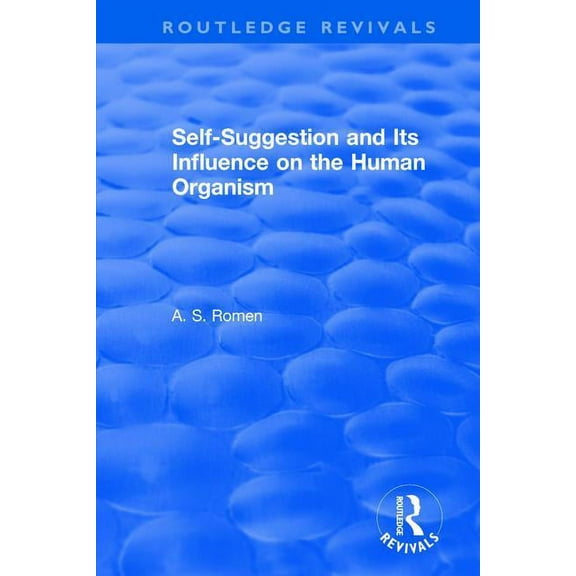 Routledge Revivals Self-suggestion and Its Influence on the Human Organism, (Paperback)