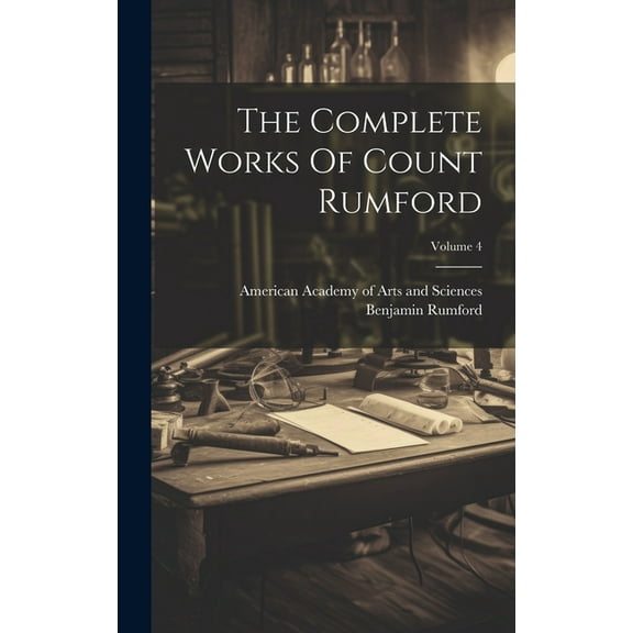The Complete Works Of Count Rumford; Volume 4 (Hardcover)