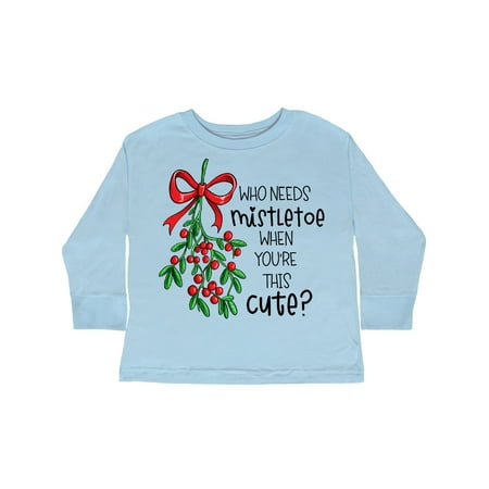 

Inktastic Who Needs Mistletoe When You re This Cute Gift Toddler Boy or Toddler Girl Long Sleeve T-Shirt