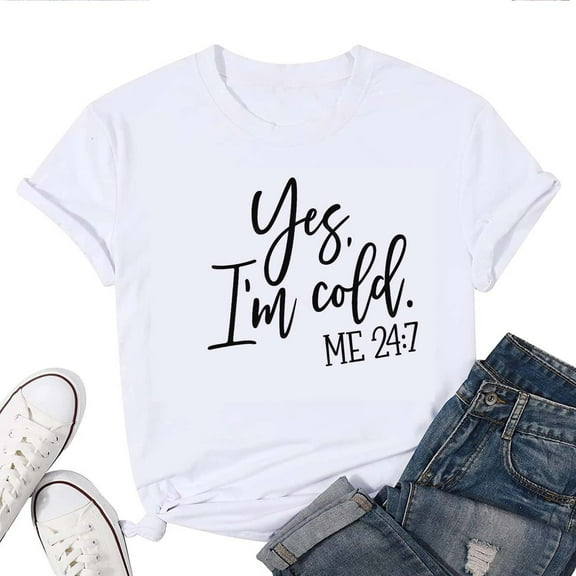 Yes I'm Cold Me 24:7 T-Shirt for Women – Funny Cozy Humor Graphic Tee, Cold Weather Lover Top