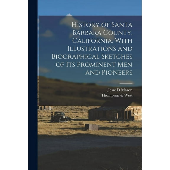 History of Santa Barbara County, California, With Illustrations and Biographical Sketches of its Prominent men and Pioneers (Paperback)