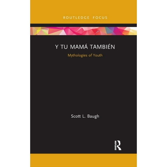 Cinema and Youth Cultures Y Tu MamÃ¡ TambiÃ©n: Mythologies of Youth, (Paperback)